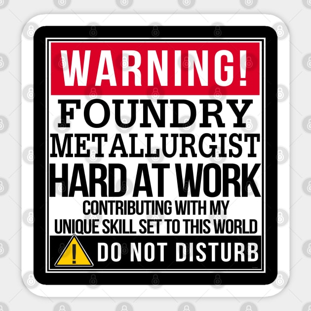 Warning Foundry Metallurgist Hard At Work - Gift for METALLURGIST in the field of Foundry Metallurgist Sticker by giftideas